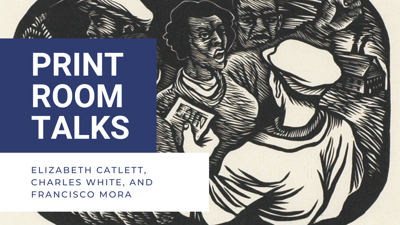 Print Room Talks: Elizabeth Catlett, Charles White, and Francisco Mora