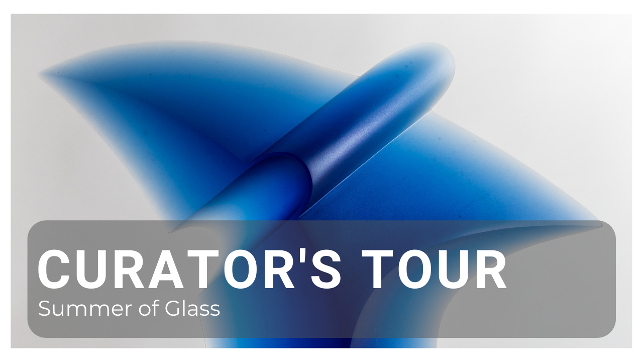 Curator’s Tour: Summer of Glass