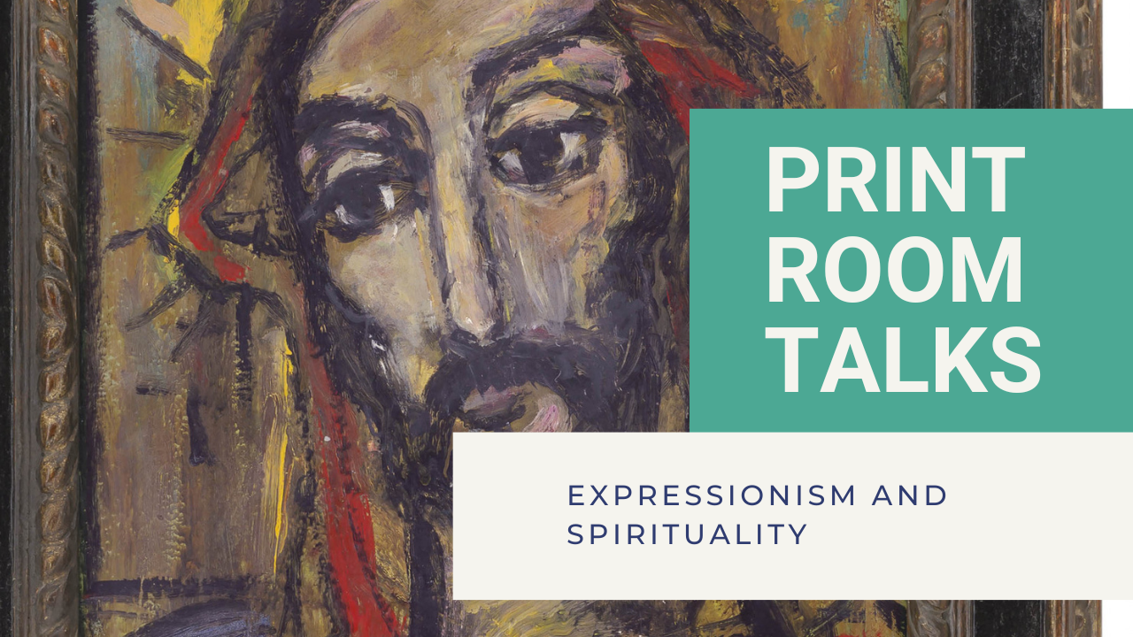 Print Room Talks: Expressionism and Spirituality